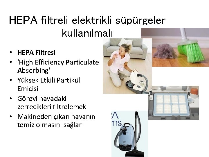 HEPA filtreli elektrikli süpürgeler kullanılmalı • HEPA Filtresi • 'High Efficiency Particulate Absorbing' •