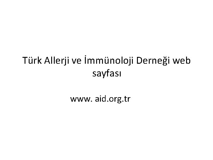 Türk Allerji ve İmmünoloji Derneği web sayfası www. aid. org. tr 