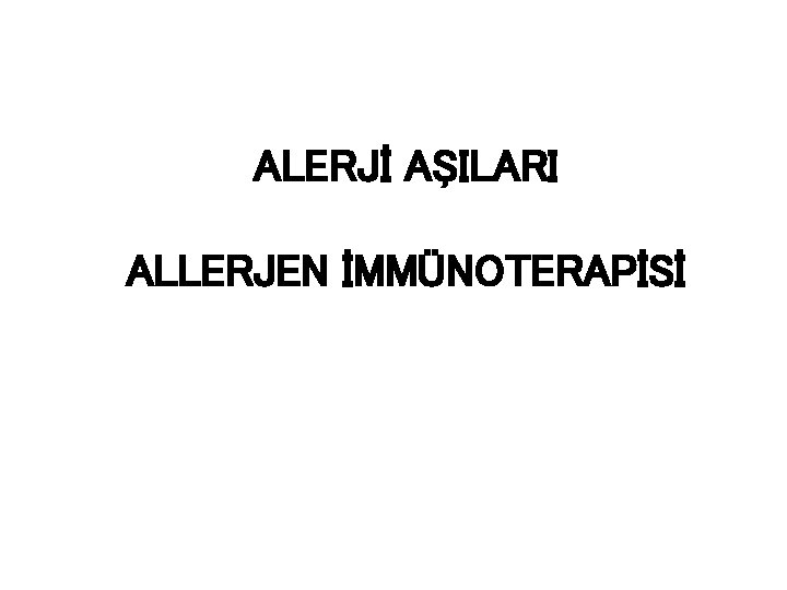 ALERJİ AŞILARI ALLERJEN İMMÜNOTERAPİSİ 