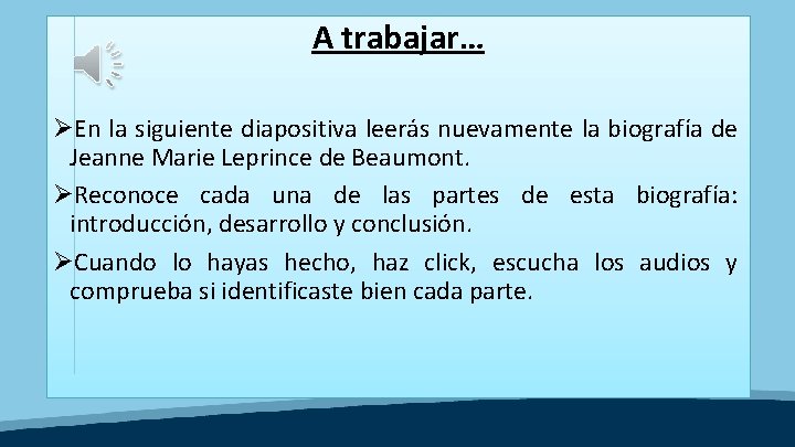 A trabajar… ØEn la siguiente diapositiva leerás nuevamente la biografía de Jeanne Marie Leprince