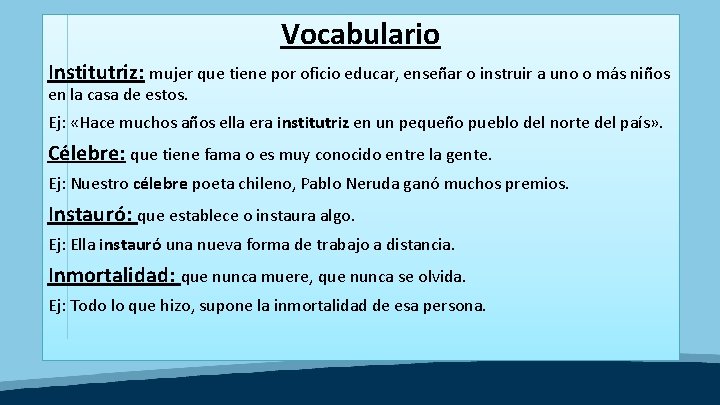 Vocabulario Institutriz: mujer que tiene por oficio educar, enseñar o instruir a uno o