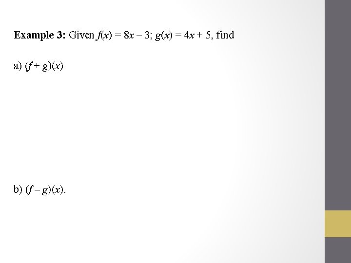 Example 3: Given f(x) = 8 x – 3; g(x) = 4 x +
