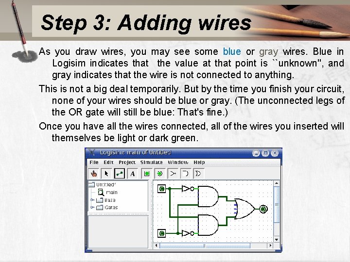 Step 3: Adding wires As you draw wires, you may see some blue or
