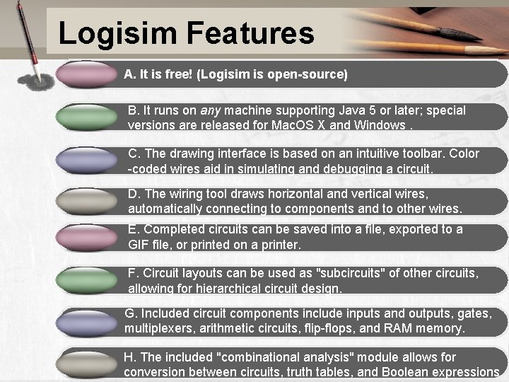 Logisim Features A. It is free! (Logisim is open-source) B. It runs on any