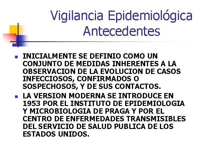 Vigilancia Epidemiológica Antecedentes n n INICIALMENTE SE DEFINIO COMO UN CONJUNTO DE MEDIDAS INHERENTES