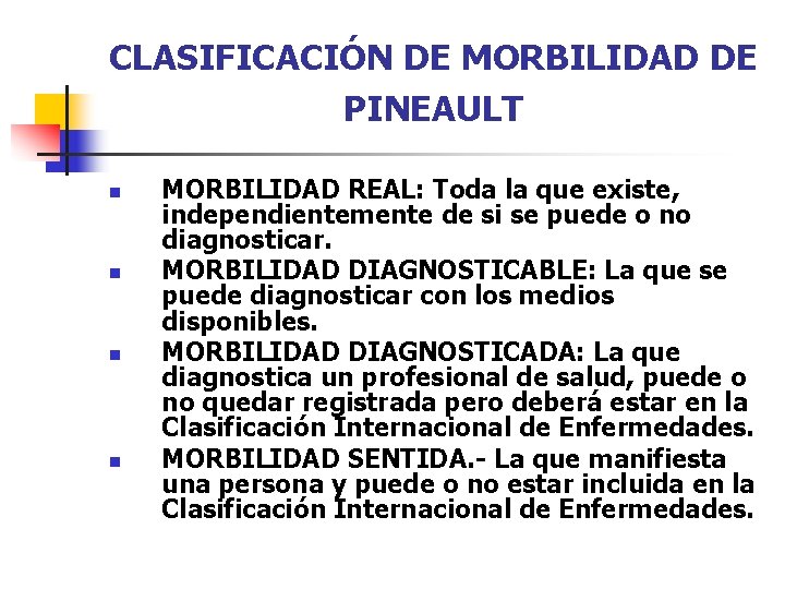 CLASIFICACIÓN DE MORBILIDAD DE PINEAULT n n MORBILIDAD REAL: Toda la que existe, independientemente