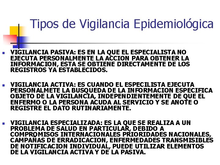 Tipos de Vigilancia Epidemiológica n n n VIGILANCIA PASIVA: ES EN LA QUE EL