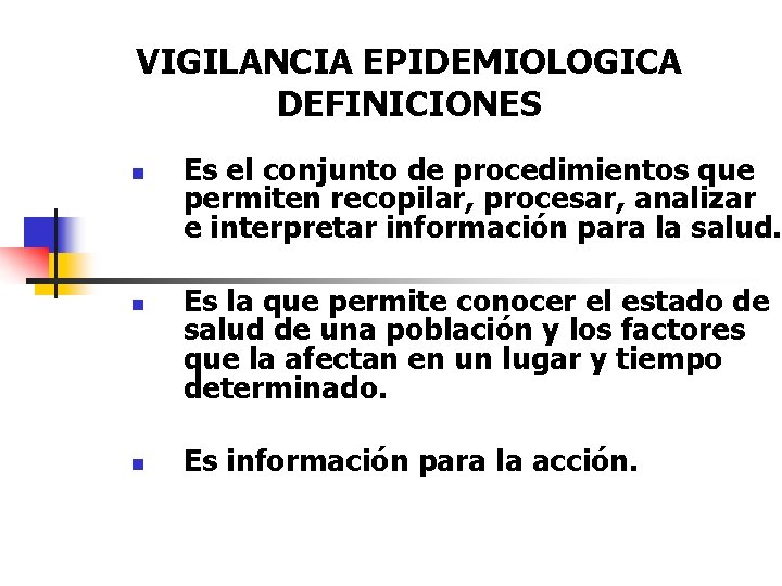 VIGILANCIA EPIDEMIOLOGICA DEFINICIONES n n n Es el conjunto de procedimientos que permiten recopilar,