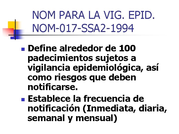 NOM PARA LA VIG. EPID. NOM-017 -SSA 2 -1994 Define alrededor de 100 padecimientos