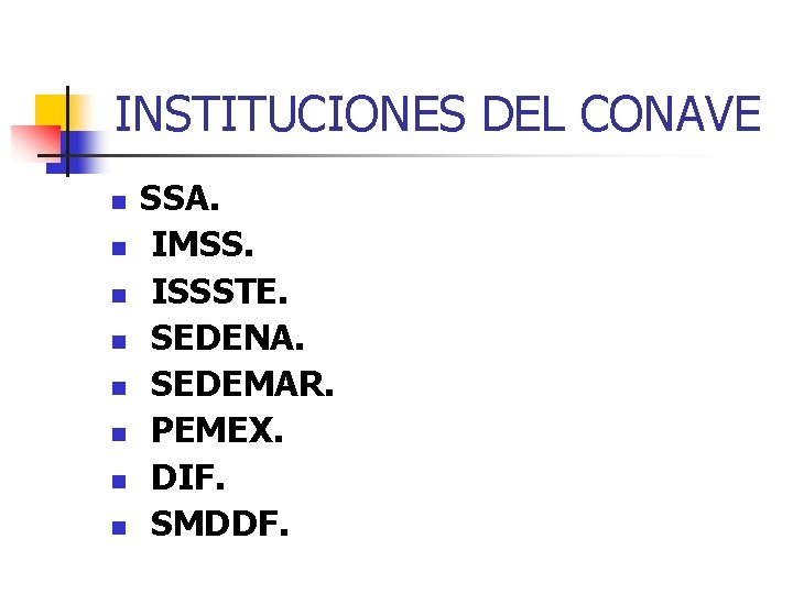 INSTITUCIONES DEL CONAVE n n n n SSA. IMSS. ISSSTE. SEDENA. SEDEMAR. PEMEX. DIF.