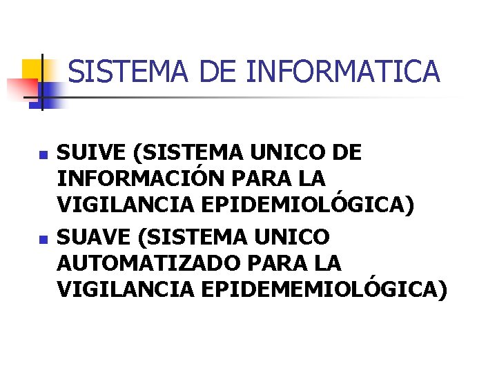 SISTEMA DE INFORMATICA n n SUIVE (SISTEMA UNICO DE INFORMACIÓN PARA LA VIGILANCIA EPIDEMIOLÓGICA)