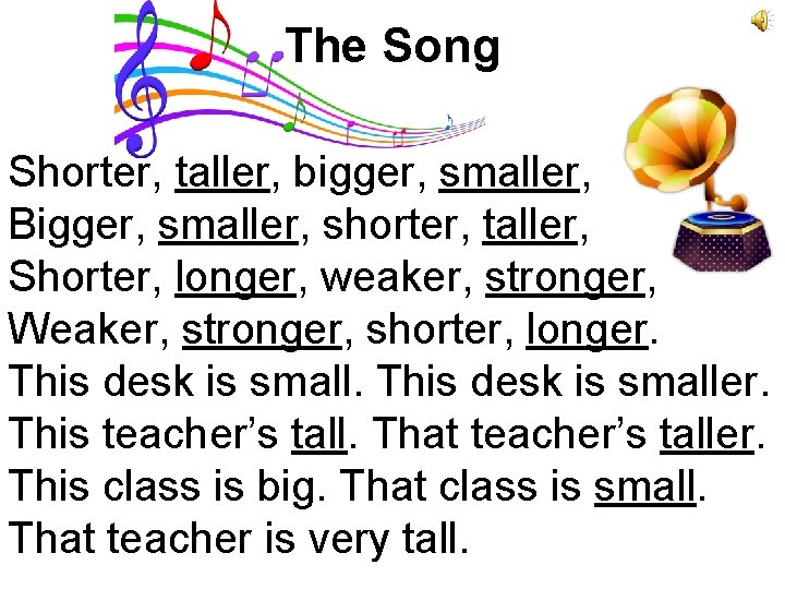 The Song Shorter, taller, bigger, smaller, Bigger, smaller, shorter, taller, Shorter, longer, weaker, stronger,