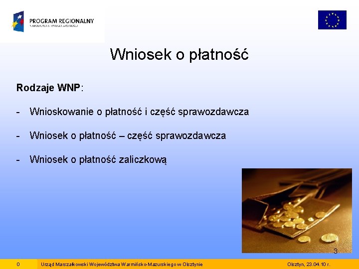 Wniosek o płatność Rodzaje WNP: - Wnioskowanie o płatność i część sprawozdawcza - Wniosek Wniosek o płatność Rodzaje WNP: - Wnioskowanie o płatność i część sprawozdawcza - Wniosek