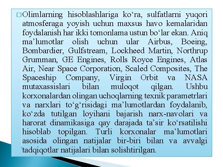 � Olimlarning hisoblashlariga ko‘ra, sulfatlarni yuqori atmosferaga yoyish uchun maxsus havo kemalaridan foydalanish har