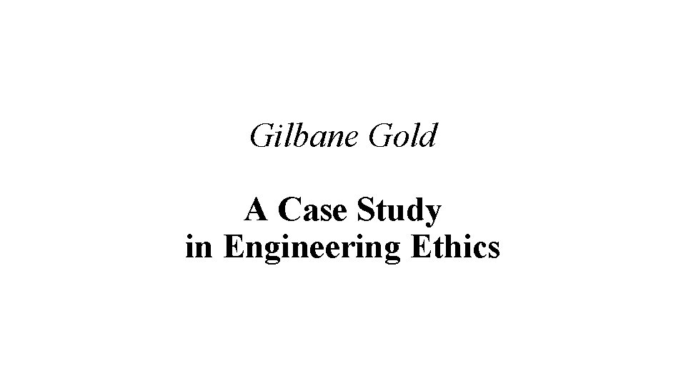 gilbane gold a case study in engineering ethics