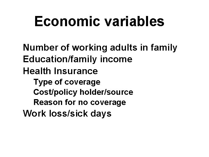 Economic variables Number of working adults in family Education/family income Health Insurance Type of