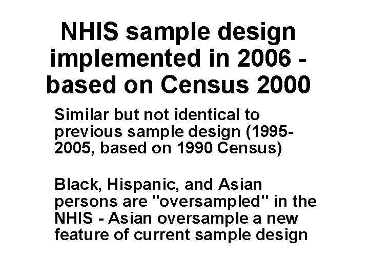 NHIS sample design implemented in 2006 - based on Census 2000 Similar but not