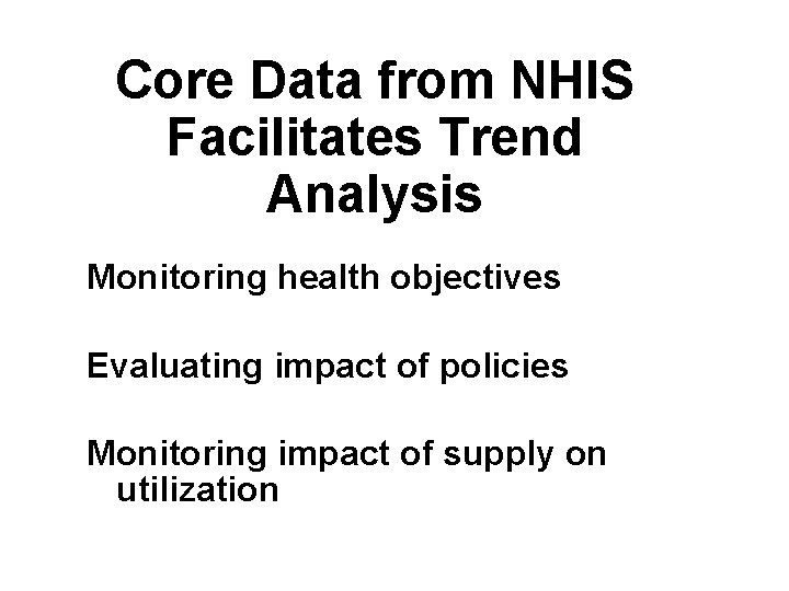 Core Data from NHIS Facilitates Trend Analysis Monitoring health objectives Evaluating impact of policies