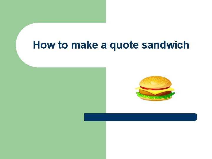 How to make a quote sandwich 