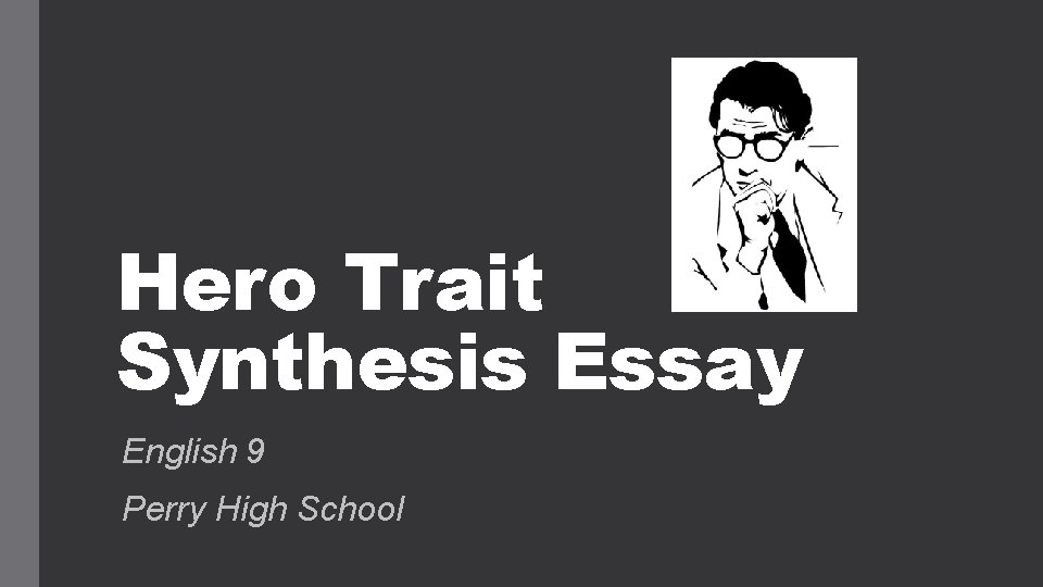 Hero Trait Synthesis Essay English 9 Perry High School 