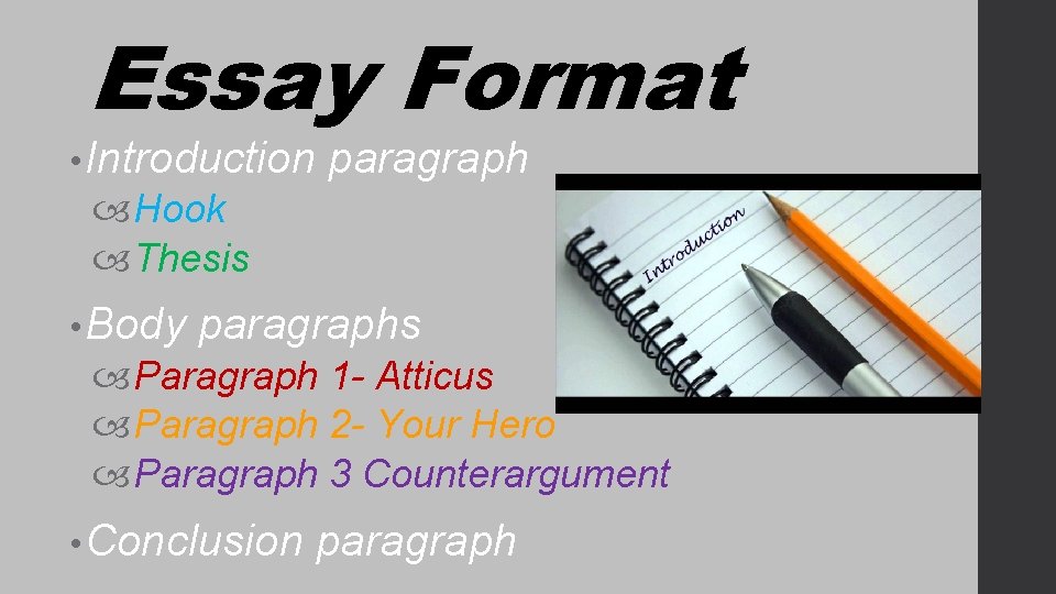 Essay Format • Introduction paragraph Hook Thesis • Body paragraphs Paragraph 1 - Atticus