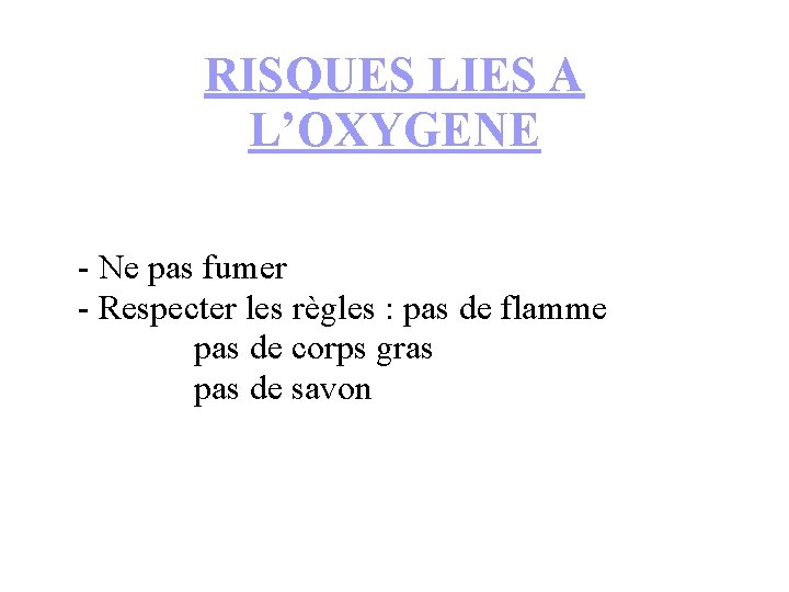 RISQUES LIES A L’OXYGENE - Ne pas fumer - Respecter les règles : pas