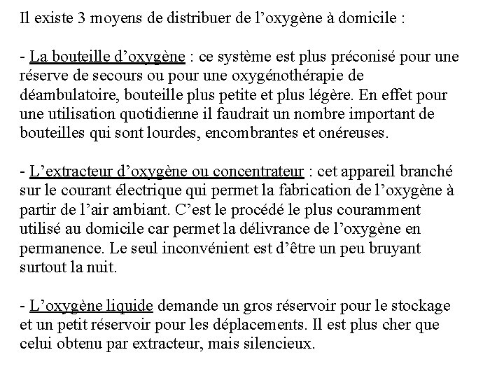 Il existe 3 moyens de distribuer de l’oxygène à domicile : - La bouteille