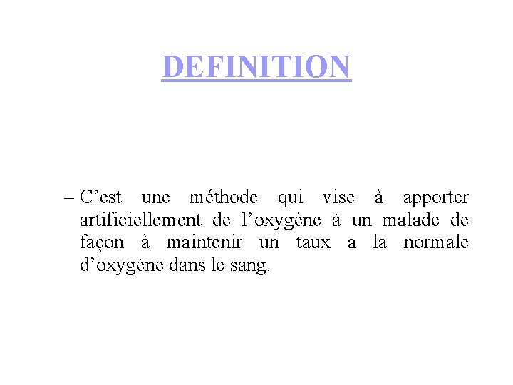 DEFINITION – C’est une méthode qui vise à apporter artificiellement de l’oxygène à un