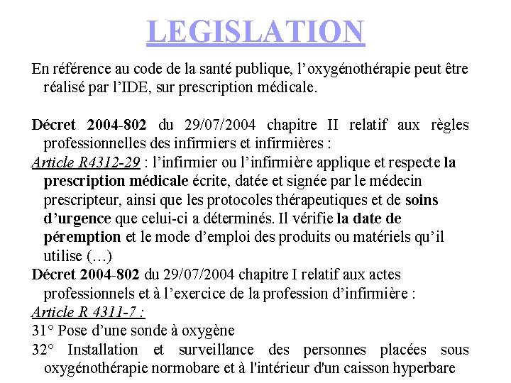 LEGISLATION En référence au code de la santé publique, l’oxygénothérapie peut être réalisé par