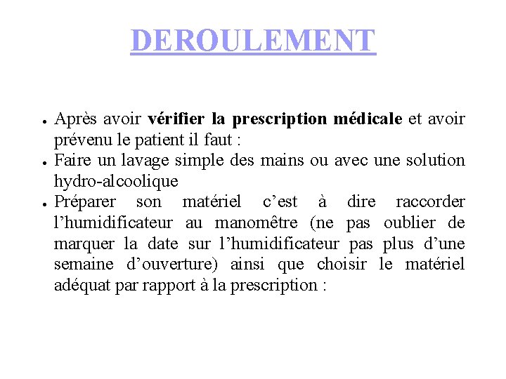 DEROULEMENT ● ● ● Après avoir vérifier la prescription médicale et avoir prévenu le