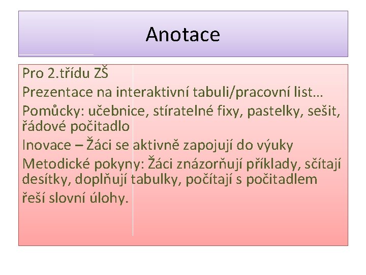 Anotace Pro 2. třídu ZŠ Prezentace na interaktivní tabuli/pracovní list… Pomůcky: učebnice, stíratelné fixy,