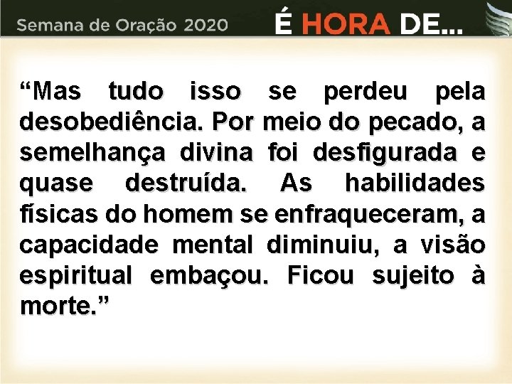 “Mas tudo isso se perdeu pela desobediência. Por meio do pecado, a semelhança divina