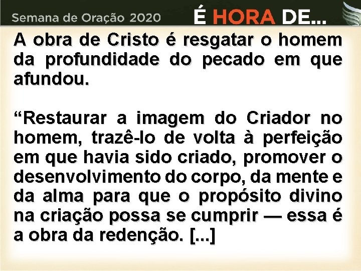 A obra de Cristo é resgatar o homem da profundidade do pecado em que