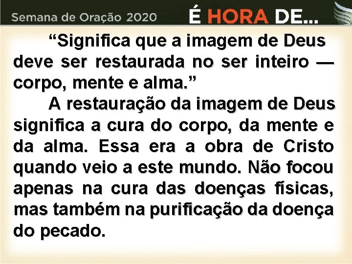 “Significa que a imagem de Deus deve ser restaurada no ser inteiro — corpo,