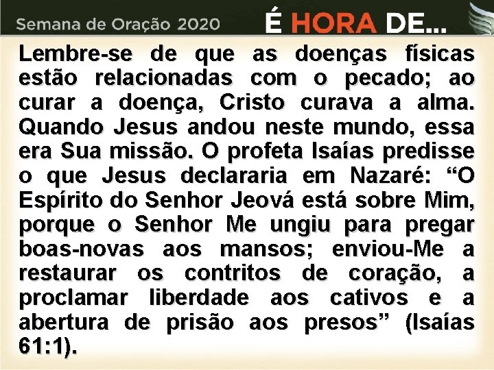 Lembre-se de que as doenças físicas estão relacionadas com o pecado; ao curar a