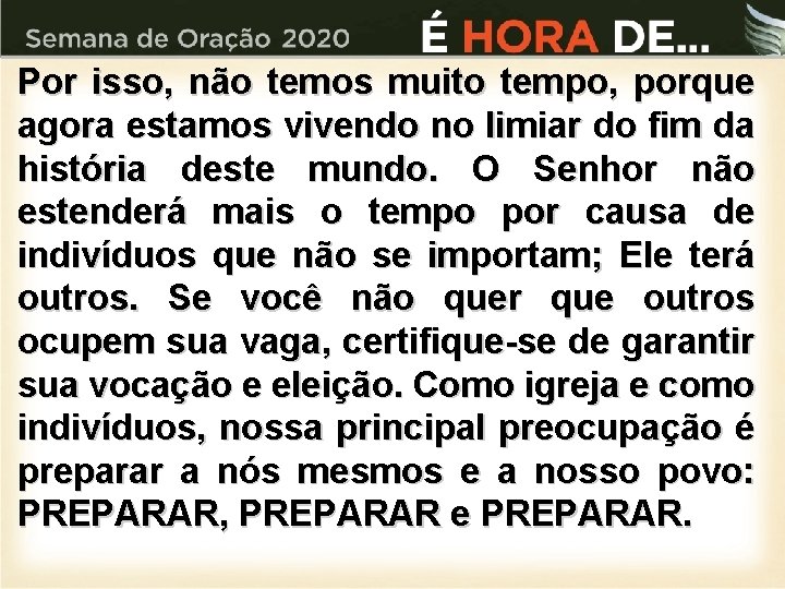 Por isso, não temos muito tempo, porque agora estamos vivendo no limiar do fim