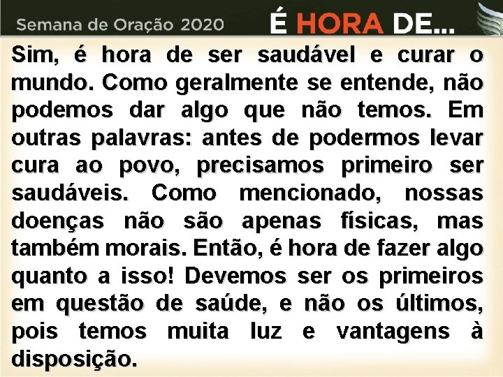 Sim, é hora de ser saudável e curar o mundo. Como geralmente se entende,