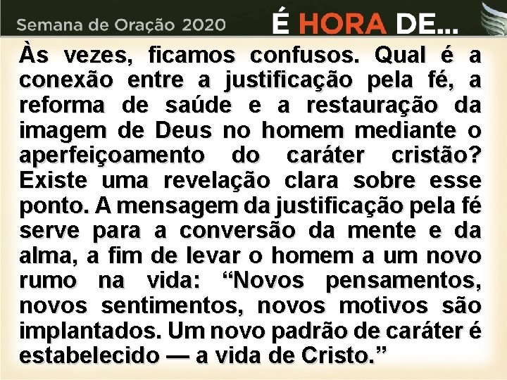 Às vezes, ficamos confusos. Qual é a conexão entre a justificação pela fé, a