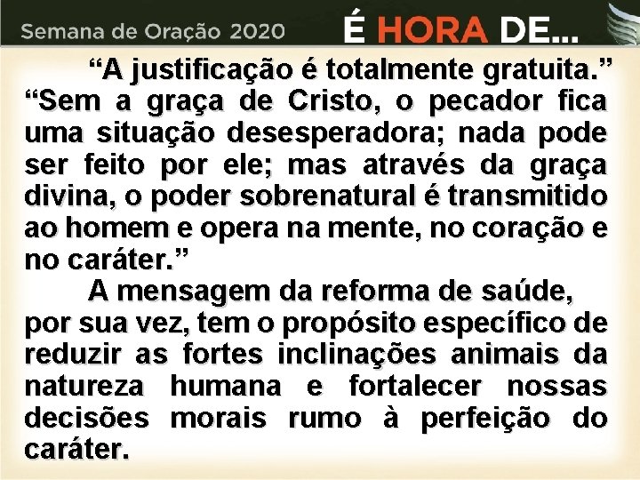 “A justificação é totalmente gratuita. ” “Sem a graça de Cristo, o pecador fica