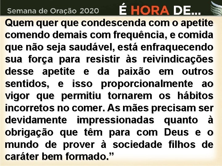 Quem quer que condescenda com o apetite comendo demais com frequência, e comida que