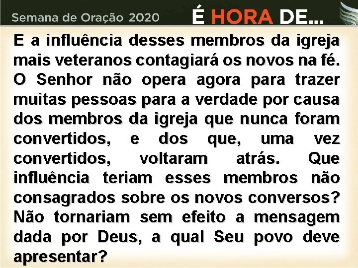 E a influência desses membros da igreja mais veteranos contagiará os novos na fé.