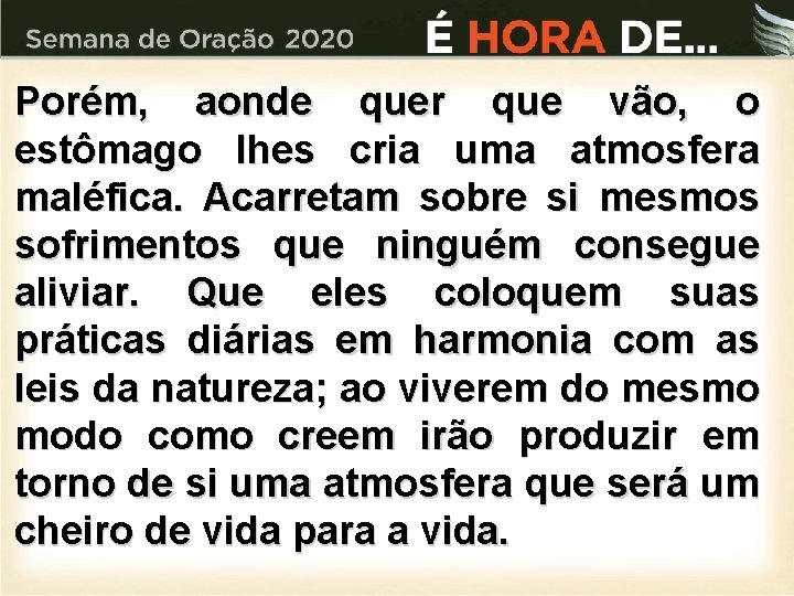 Porém, aonde quer que vão, o estômago lhes cria uma atmosfera maléfica. Acarretam sobre