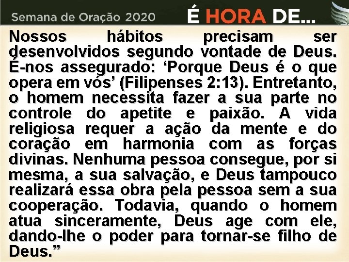 Nossos hábitos precisam ser desenvolvidos segundo vontade de Deus. É-nos assegurado: ‘Porque Deus é