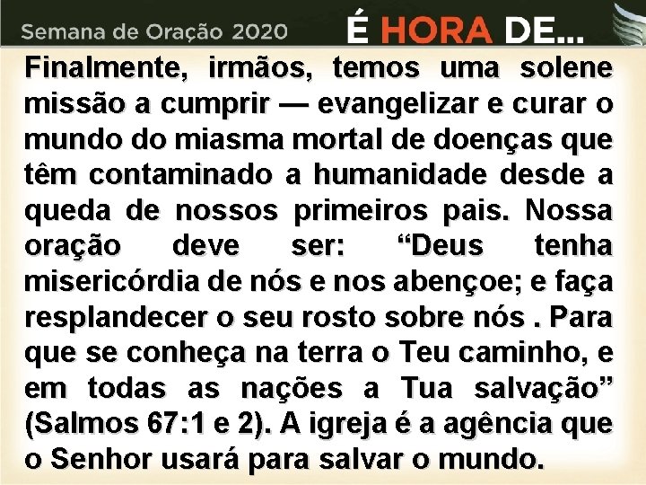 Finalmente, irmãos, temos uma solene missão a cumprir — evangelizar e curar o mundo