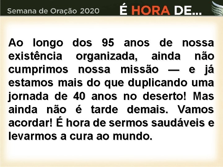 Ao longo dos 95 anos de nossa existência organizada, ainda não cumprimos nossa missão