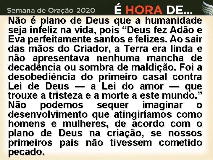 Não é plano de Deus que a humanidade seja infeliz na vida, pois “Deus