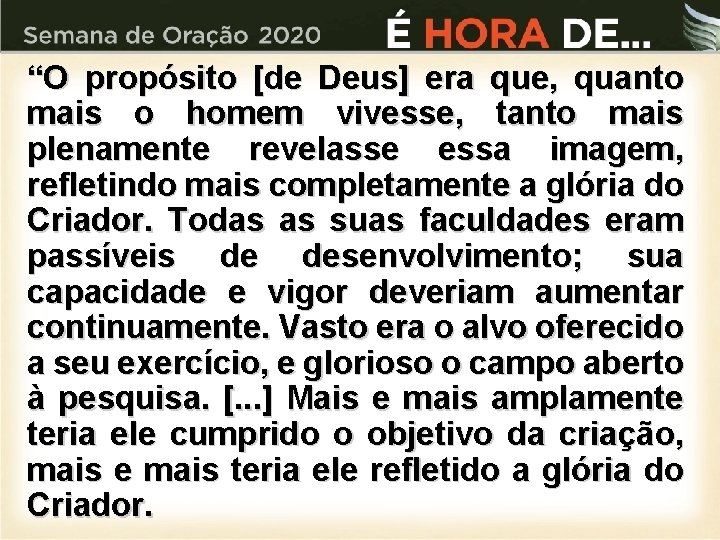 “O propósito [de Deus] era que, quanto mais o homem vivesse, tanto mais plenamente