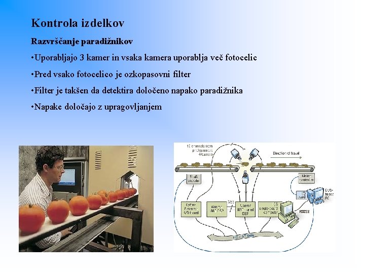 Kontrola izdelkov Razvrščanje paradižnikov • Uporabljajo 3 kamer in vsaka kamera uporablja več fotocelic