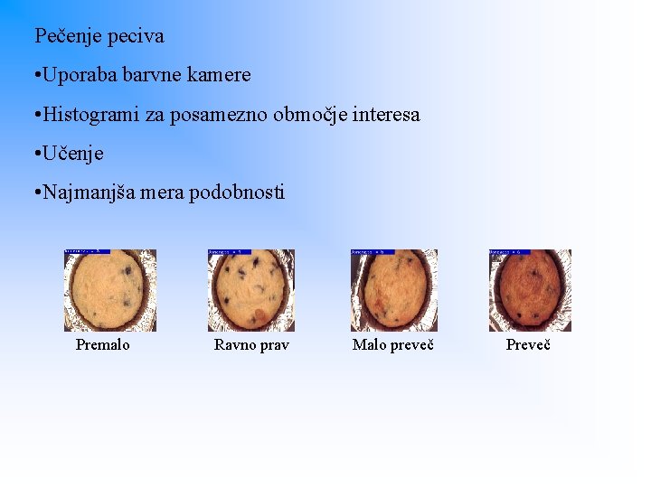 Pečenje peciva • Uporaba barvne kamere • Histogrami za posamezno območje interesa • Učenje