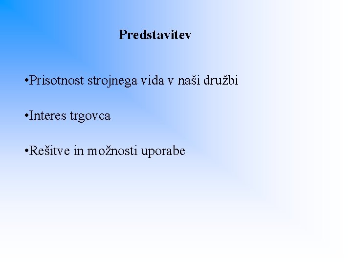 Predstavitev • Prisotnost strojnega vida v naši družbi • Interes trgovca • Rešitve in